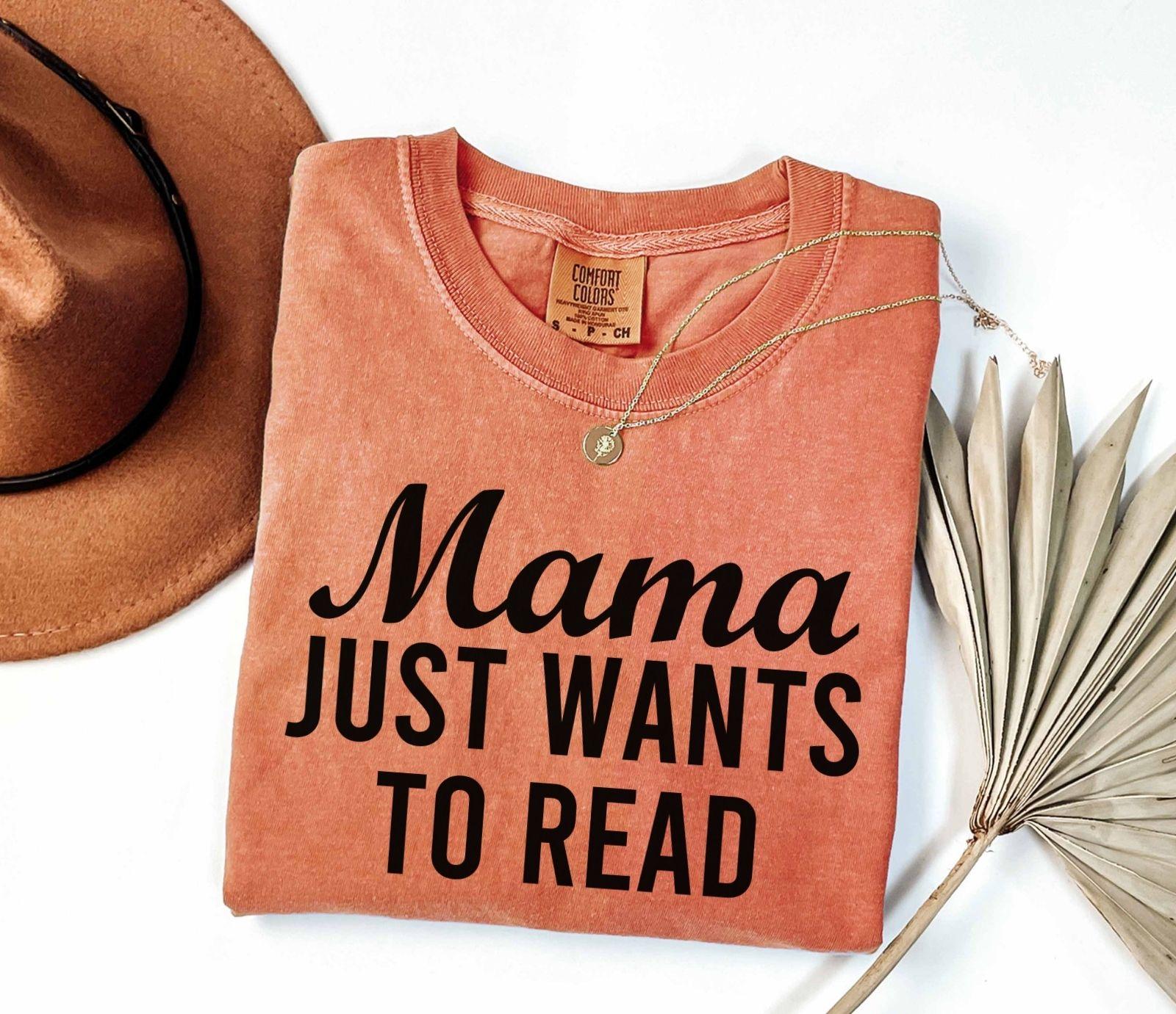 A comfort colors® shirt with the saying "mama just wants to read"