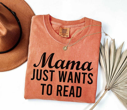 A comfort colors® shirt with the saying "mama just wants to read"