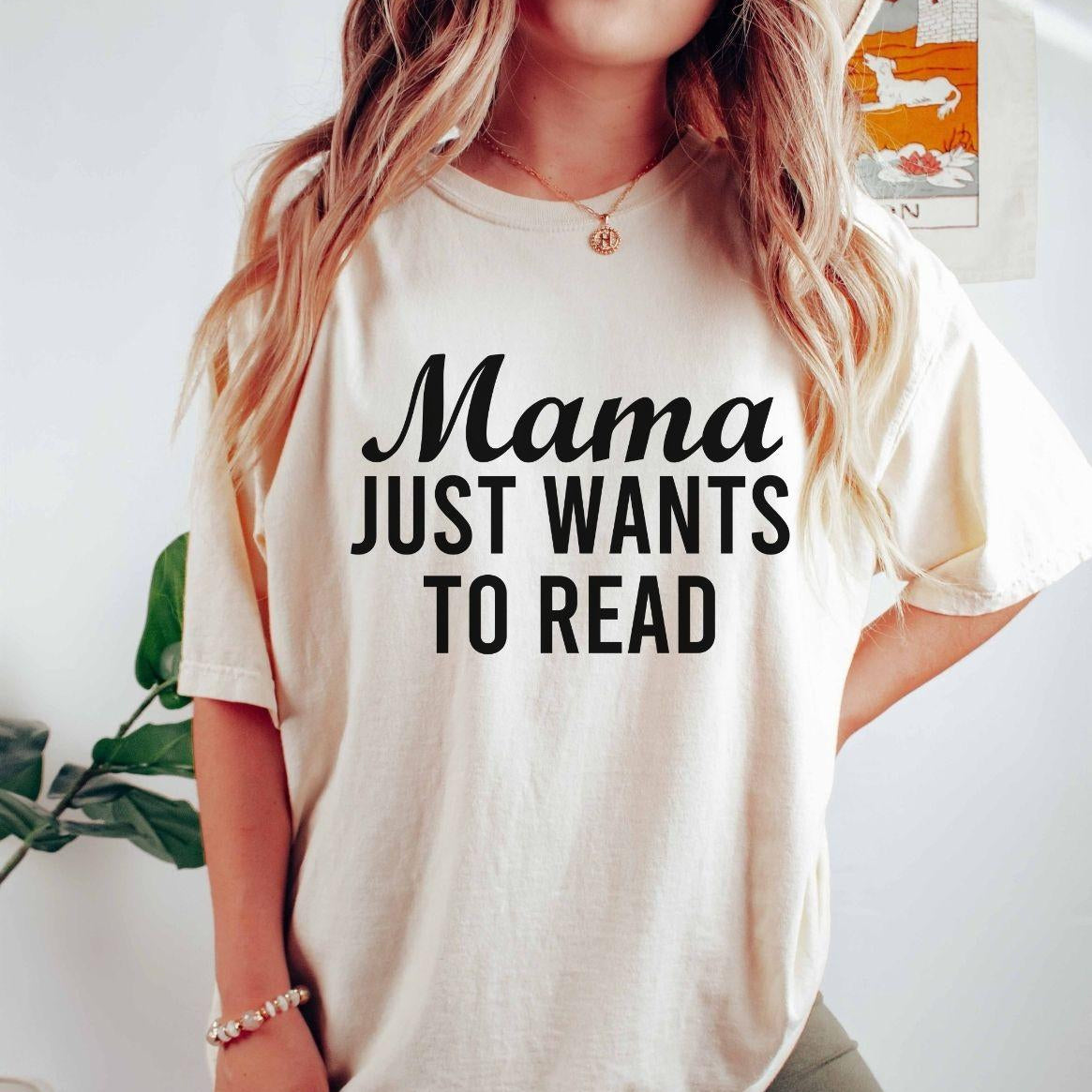A comfort colors® shirt with the saying "mama just wants to read"