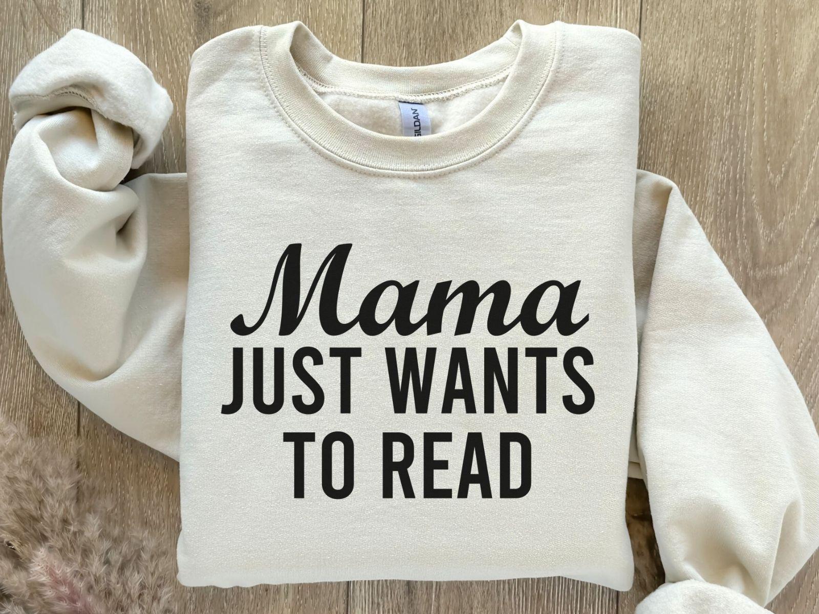 A Gildan 18000 sweatshirt with the saying "mama just wants to read"