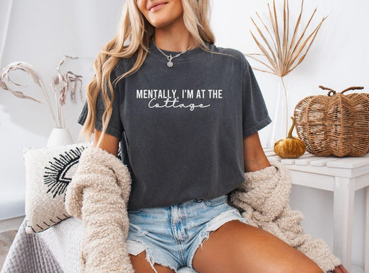 A comfort colors® shirt with the saying "Mentally I'm at the cottage"