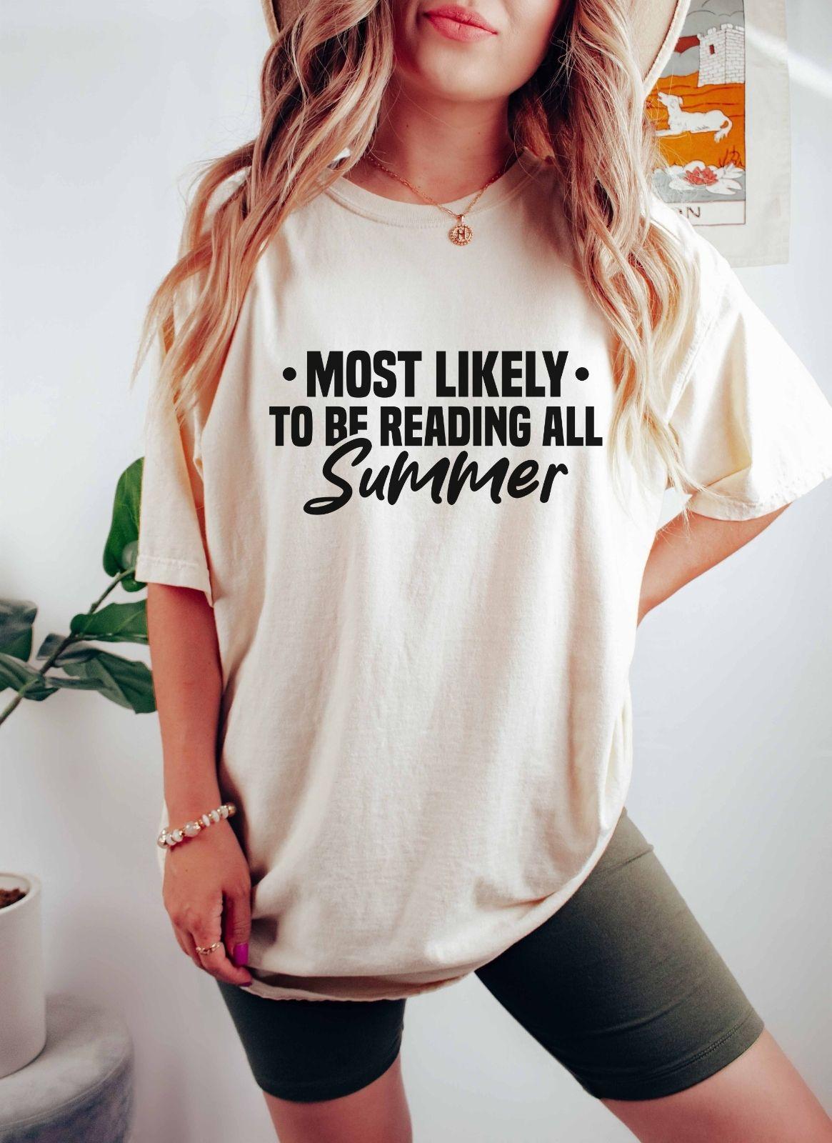 A comfort colors shirt with the saying "Most likely to be reading all summer"
