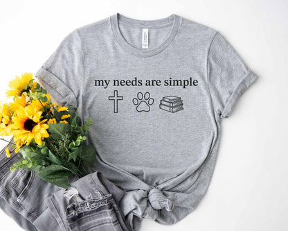 My Needs Are Simple T-Shirt