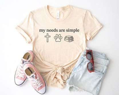 My Needs Are Simple T-Shirt