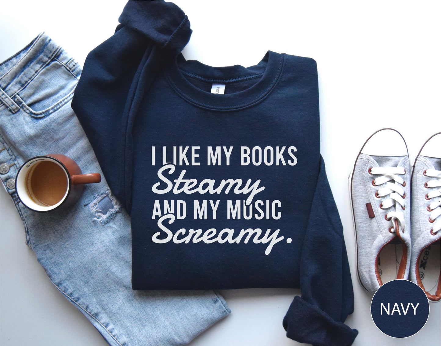 I Like My Books Steamy And My Music Screamy Sweatshirt