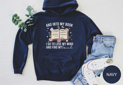 And Into My Book I Go To Lose My Mind And Find My Soul Hoodie