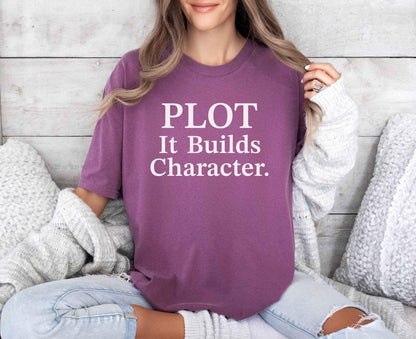 A comfort colors® shirt with the saying "Plot it builds character"