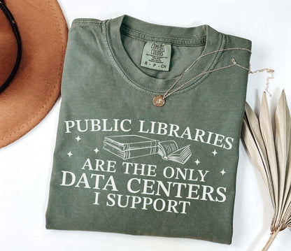 A comfort colors® shirt with the saying "public libraries are the only data centers i support"