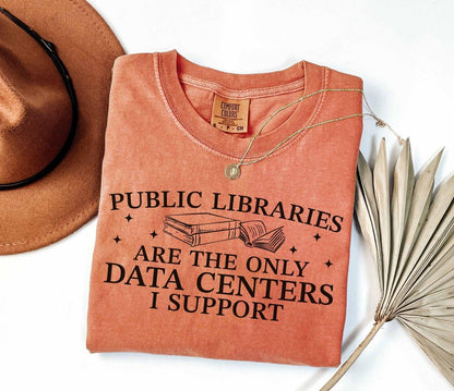 A comfort colors® shirt with the saying "public libraries are the only data centers i support"