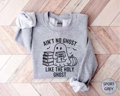 Ain't No Ghost Like The Holy Ghost Sweatshirt