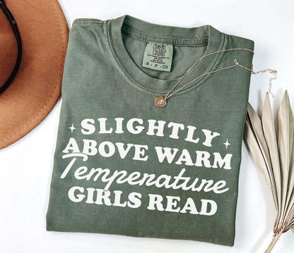 A comfort colors® shirt with the saying "slightly above warm temperature girls read"