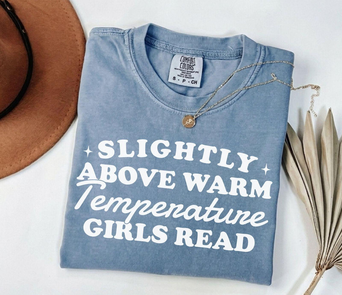 A comfort colors® shirt with the saying "slightly above warm temperature girls read"