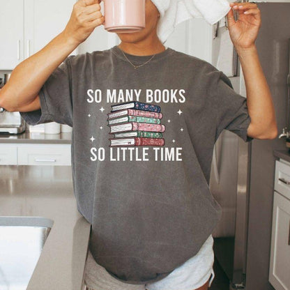 A comfort colors® shirt with the saying "so many books so little time"