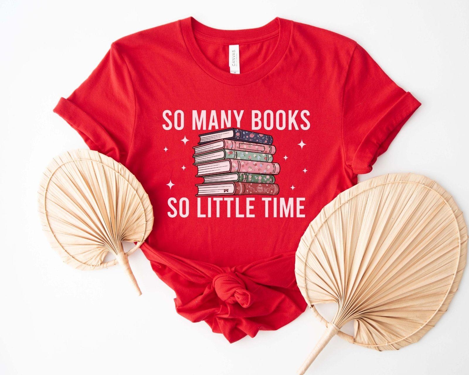 A comfort colors® shirt with the saying "so many books so little time"