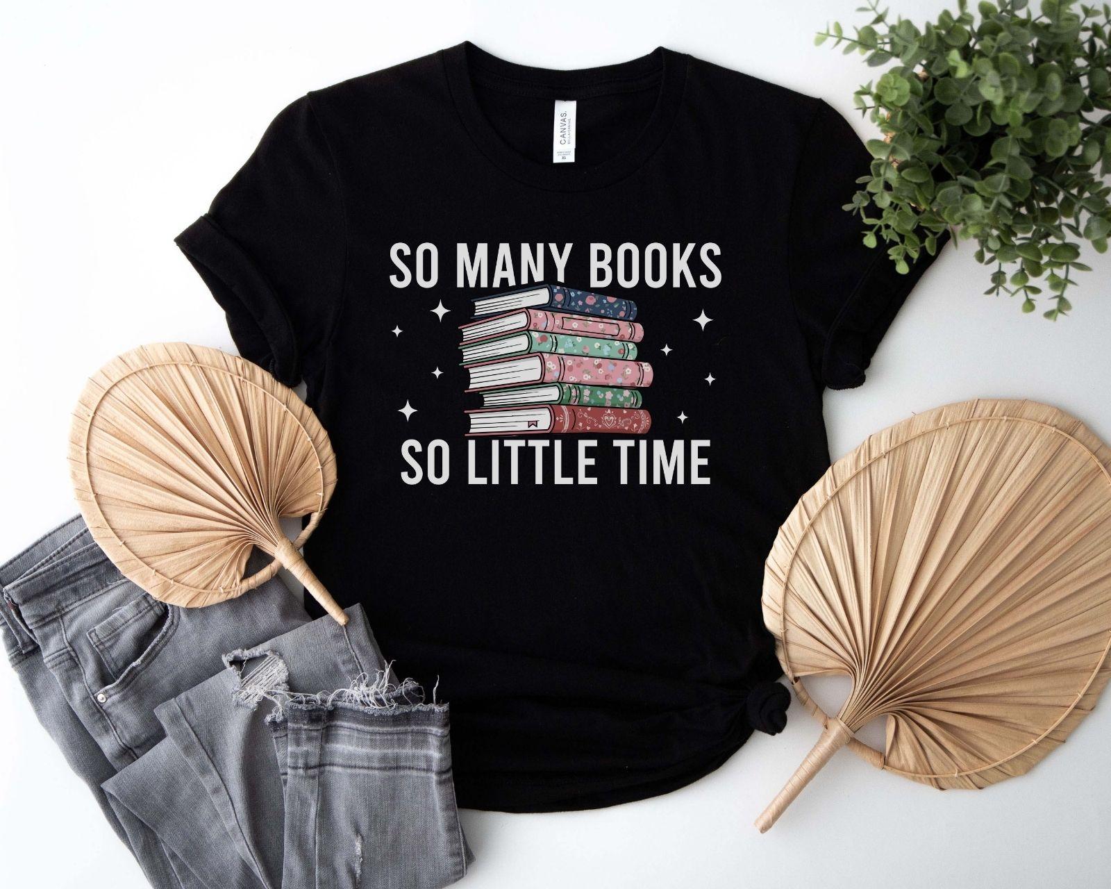A comfort colors® shirt with the saying "so many books so little time"