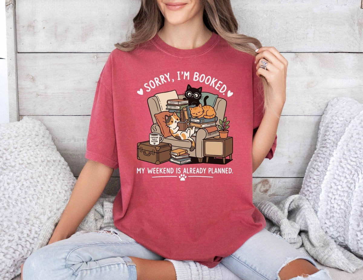 A comfort colors® shirt with the saying "sorry I'm booked my weekend is already planned"