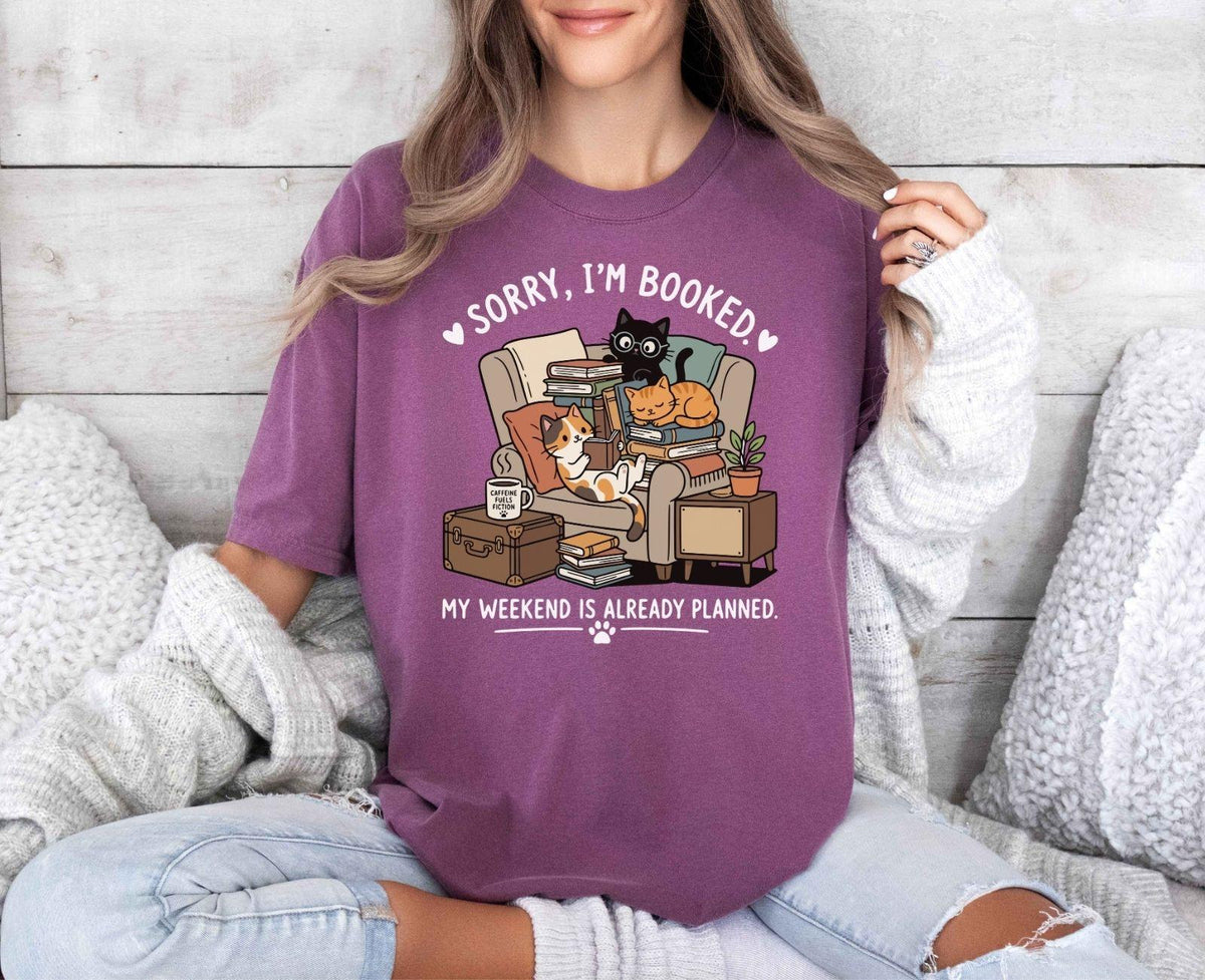 A comfort colors® shirt with the saying "sorry I'm booked my weekend is already planned"