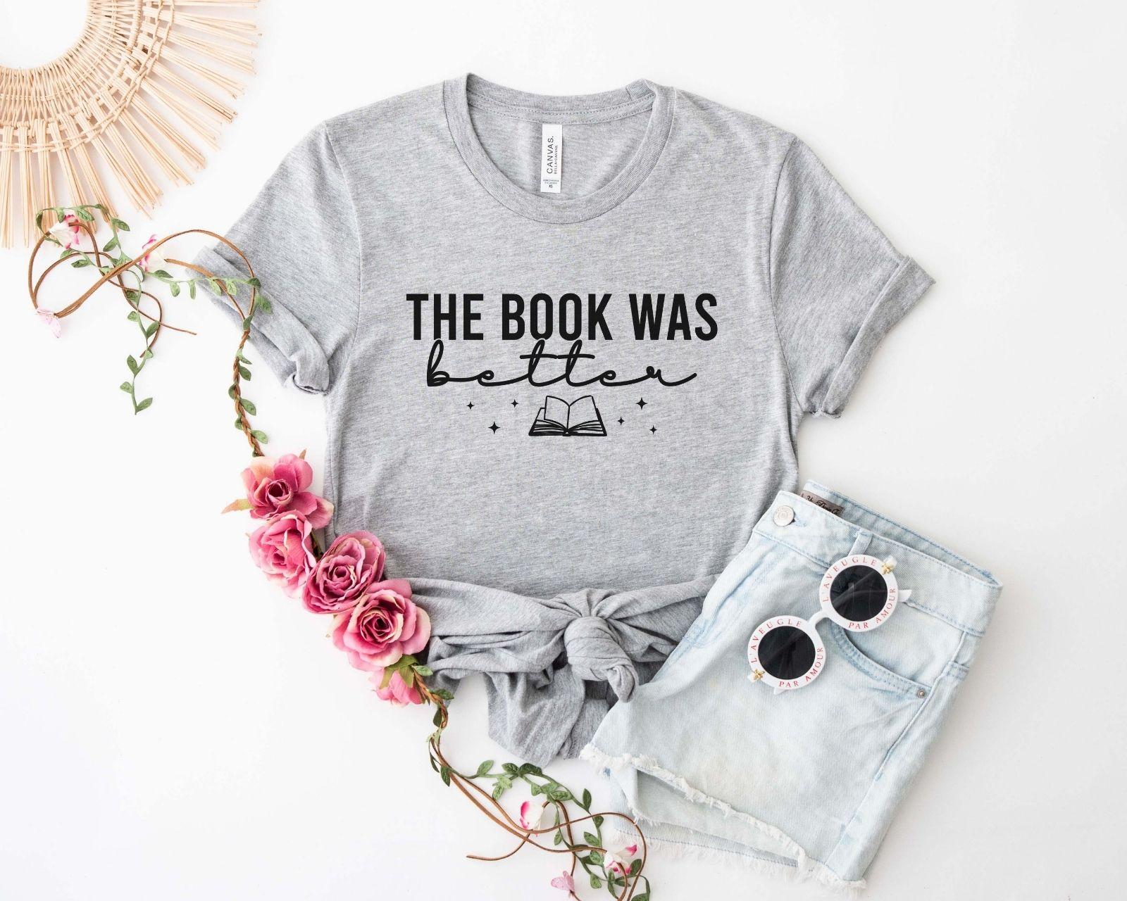 A comfort colors® shirt with the saying "The book was better"