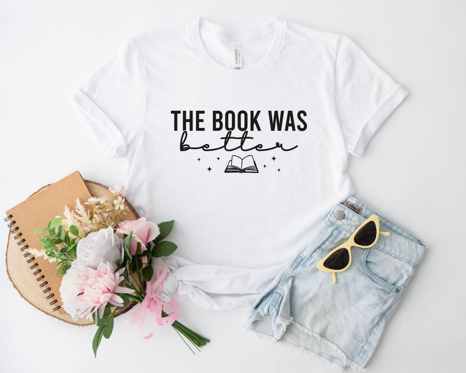 A comfort colors® shirt with the saying "The book was better"