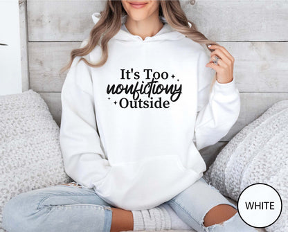 it's Too Nonfictiony Outside Hoodie