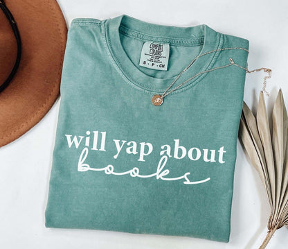 A comfort colors shirt with the saying "Will yap about books"