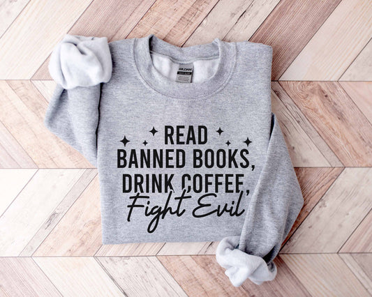 Read Banned Books Drink Coffee Fight Evil Sweatshirt