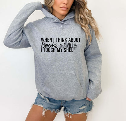 When I Think About Books I Touch My Shelf Hoodie